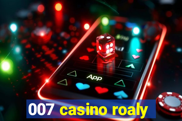 007 casino roaly