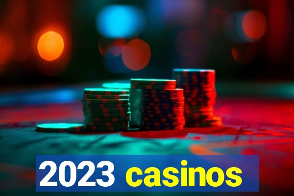 2023 casinos