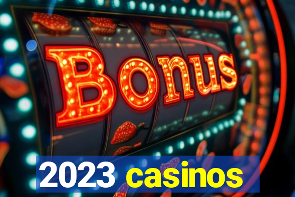 2023 casinos