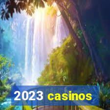 2023 casinos