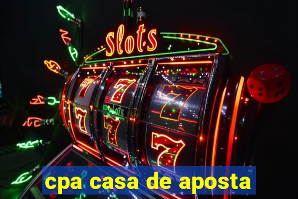 cpa casa de aposta