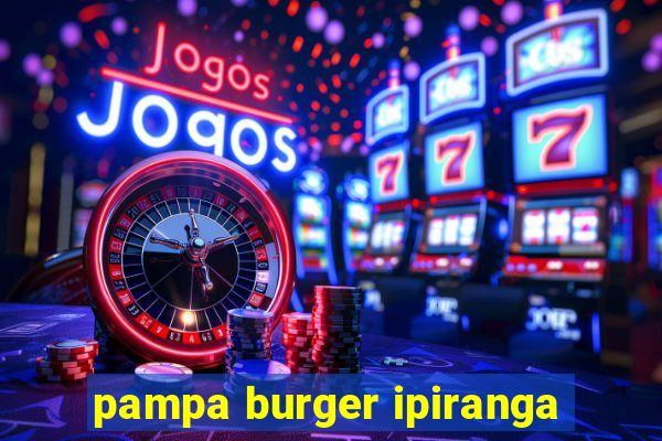 pampa burger ipiranga