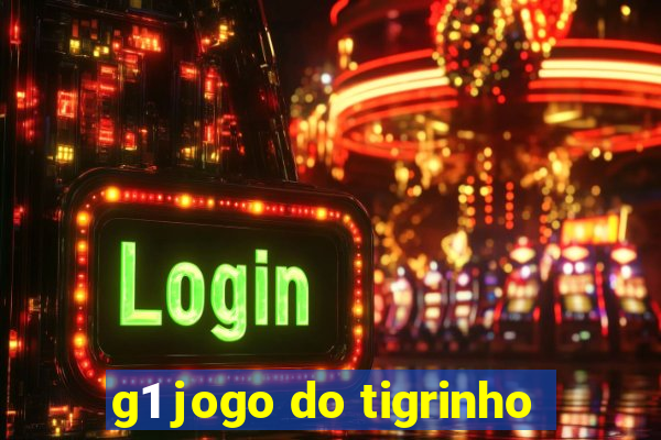 g1 jogo do tigrinho