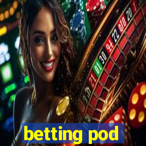 betting pod