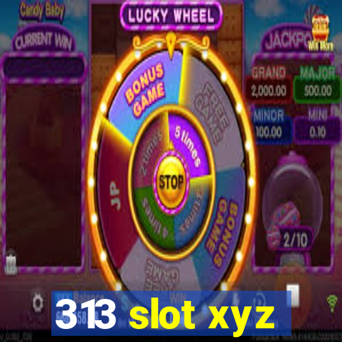 313 slot xyz