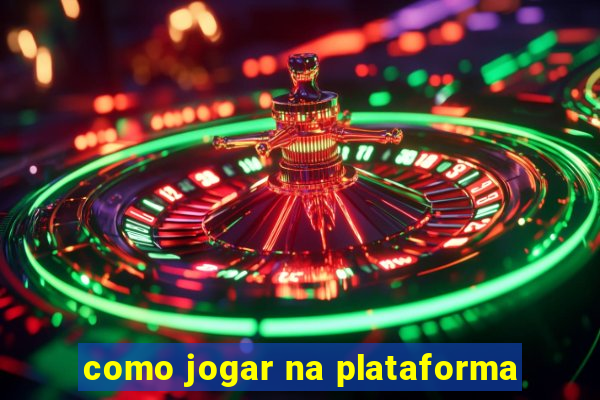 como jogar na plataforma