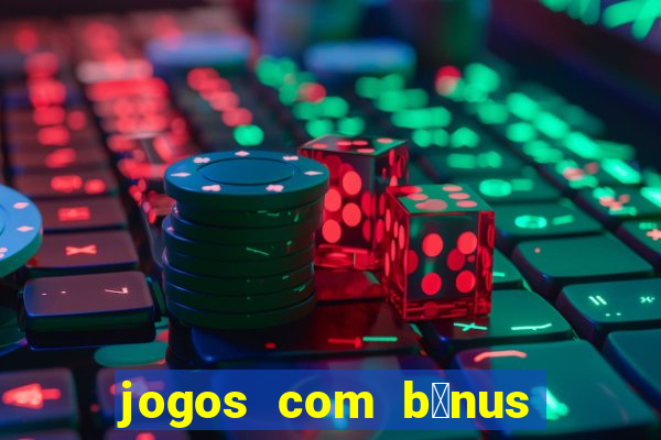 jogos com b么nus de cadastro