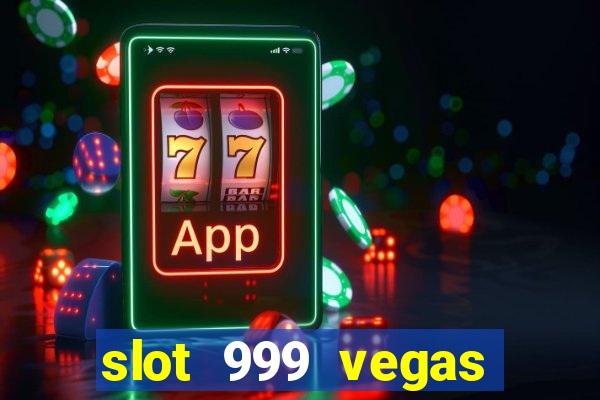 slot 999 vegas game ll