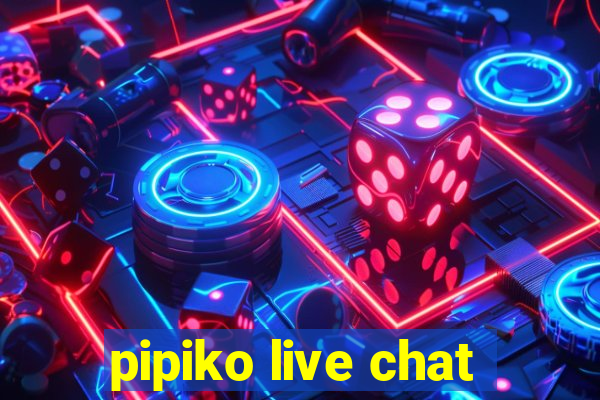 pipiko live chat