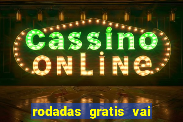 rodadas gratis vai de bet