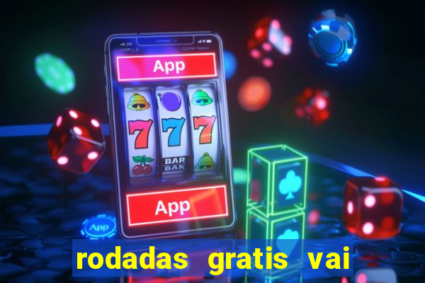 rodadas gratis vai de bet