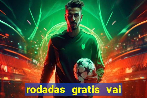 rodadas gratis vai de bet