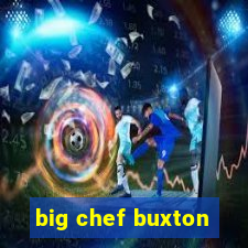 big chef buxton