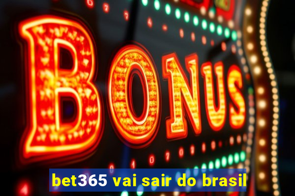 bet365 vai sair do brasil