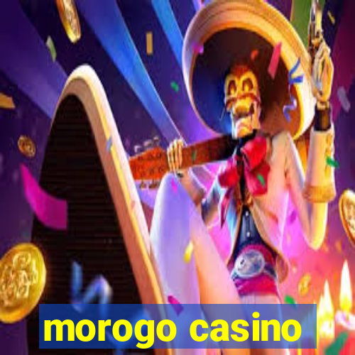 morogo casino