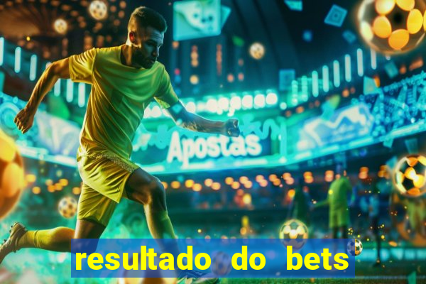 resultado do bets de hoje