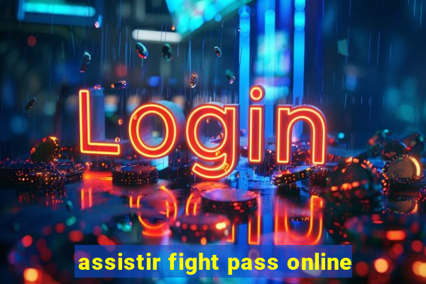 assistir fight pass online