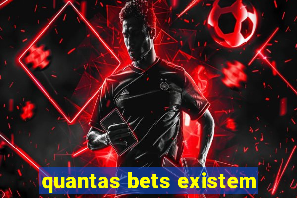 quantas bets existem