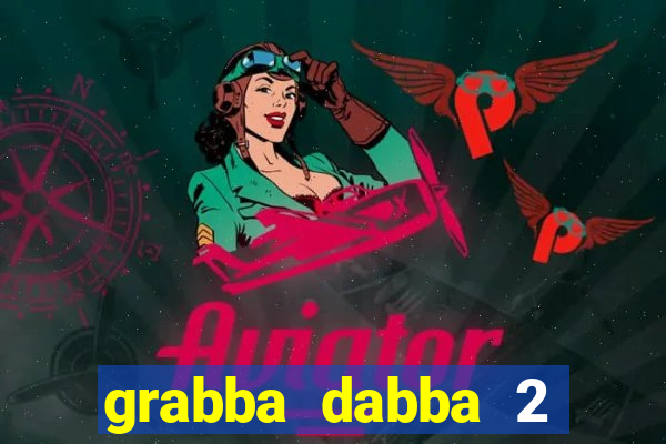 grabba dabba 2 slot game