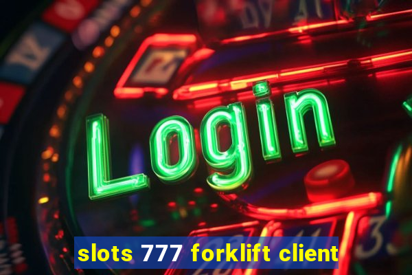 slots 777 forklift client