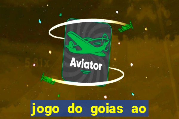 jogo do goias ao vivo hoje