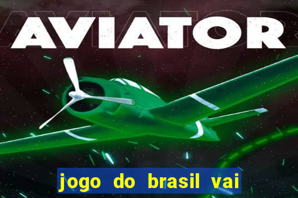 jogo do brasil vai passar onde