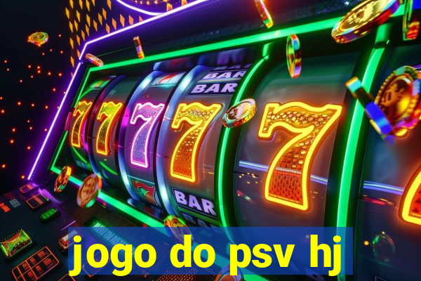 jogo do psv hj