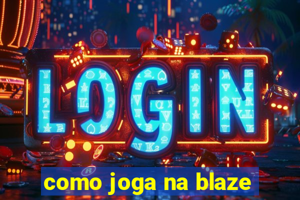 como joga na blaze