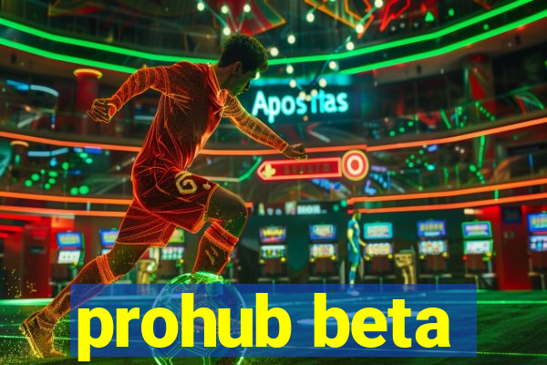 prohub beta