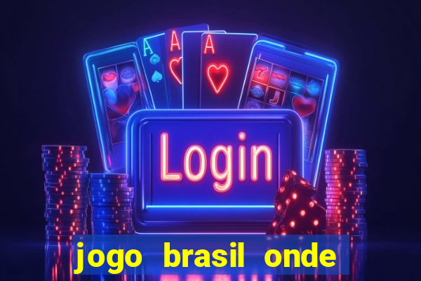 jogo brasil onde vai passar