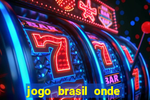 jogo brasil onde vai passar