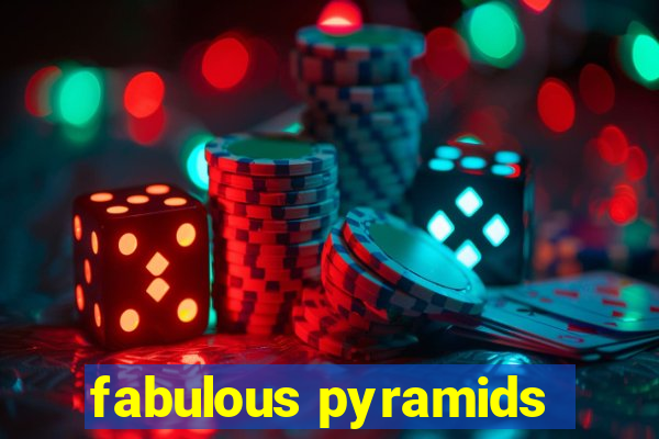 fabulous pyramids