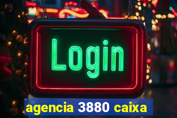 agencia 3880 caixa