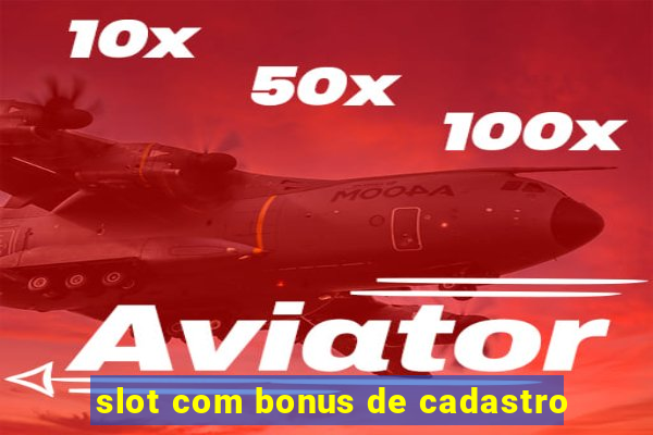 slot com bonus de cadastro