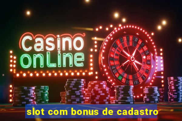 slot com bonus de cadastro