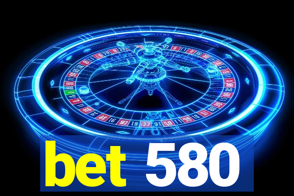 bet 580