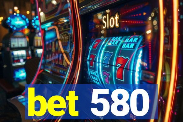 bet 580