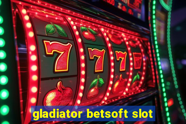 gladiator betsoft slot