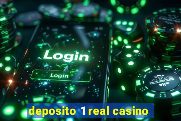 deposito 1 real casino