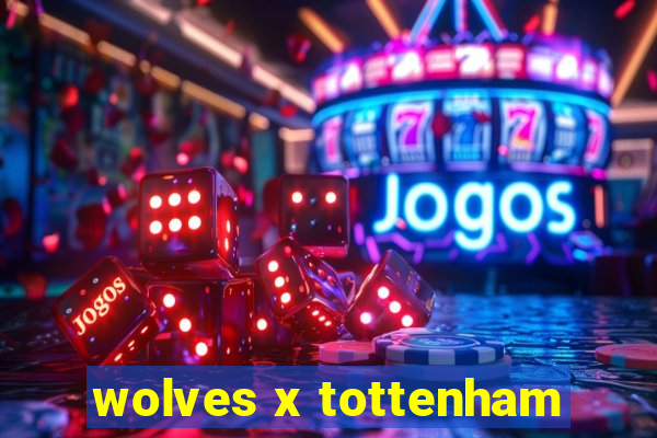 wolves x tottenham