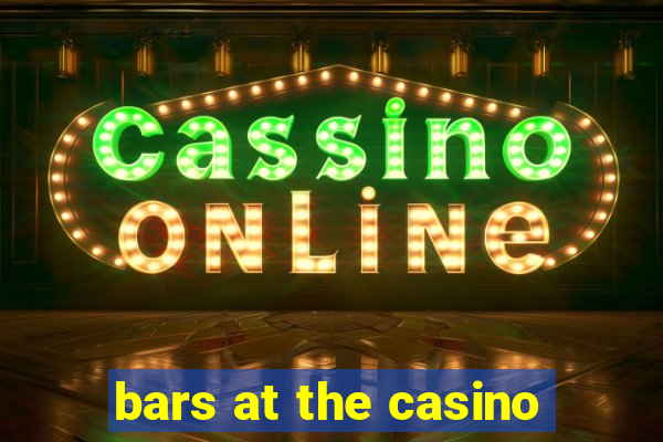 bars at the casino