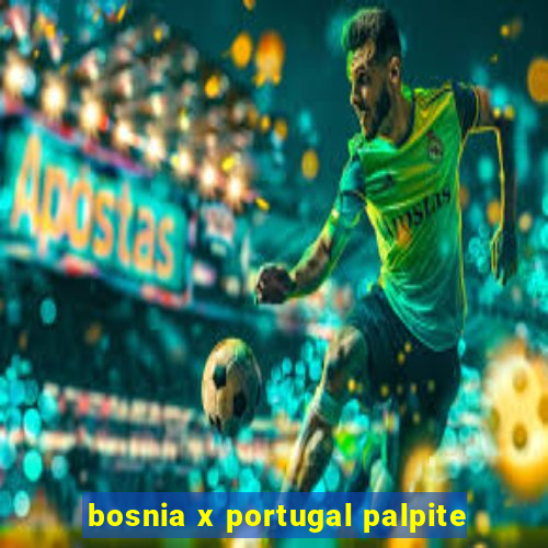 bosnia x portugal palpite