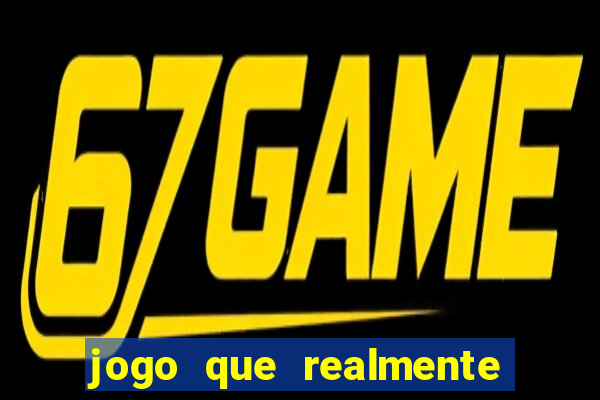 jogo que realmente dá dinheiro