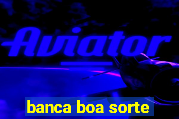 banca boa sorte