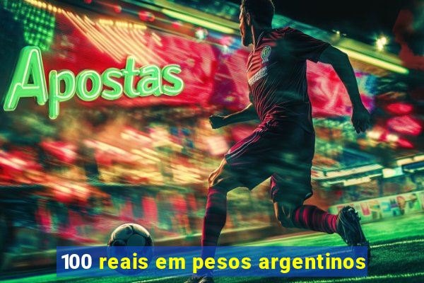 100 reais em pesos argentinos