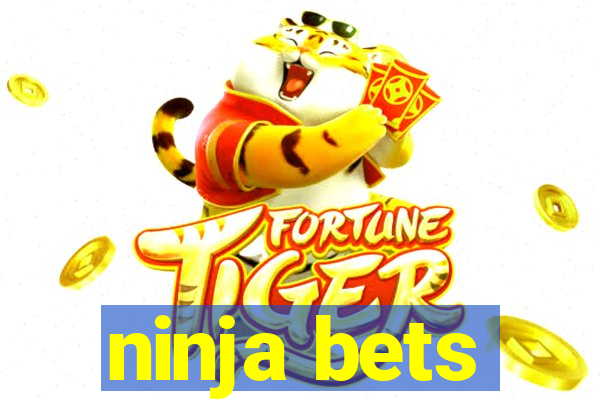 ninja bets