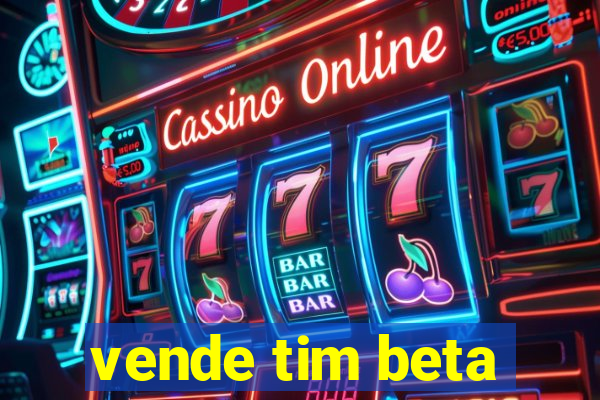 vende tim beta