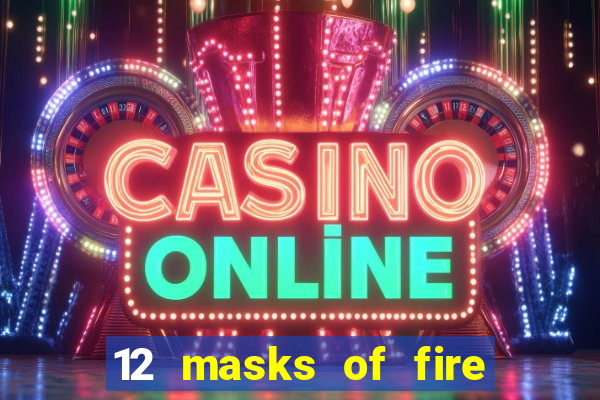 12 masks of fire drums online casino game