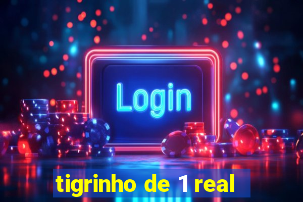 tigrinho de 1 real