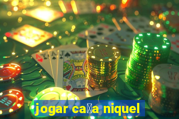 jogar ca莽a niquel